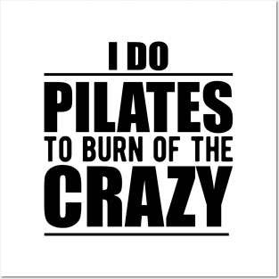 Pilates - I do pilates to burn of the crazy Posters and Art